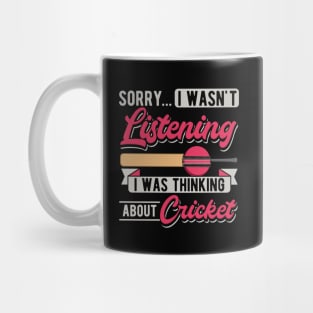 Sorry... I Wasn't Listening I Was Thinking About Cricket Mug